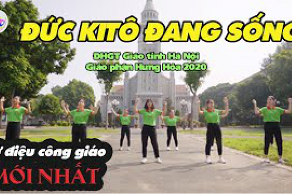 Đức Kitô Đang Sống - Bài hát dành cho Đại hội giới trẻ giáo tỉnh Hà Nội tại Gp Hưng Hoá năm 2022