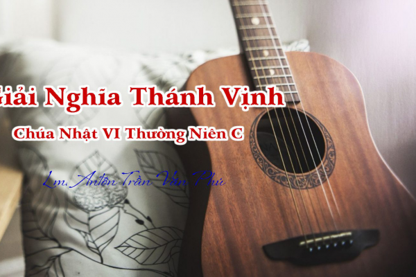 Giải nghĩa và Hát mẫu Thánh Vịnh 1 - Chúa Nhật VI Thường Niên C