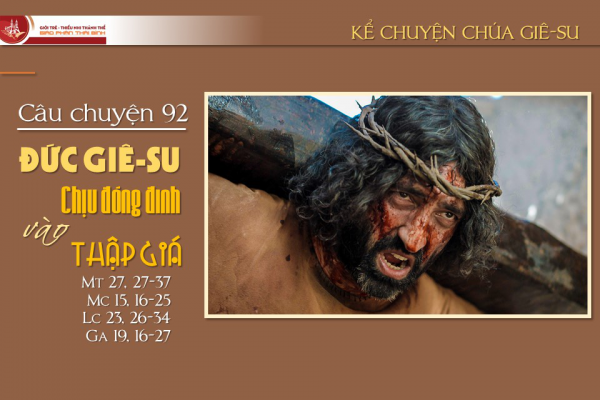 Câu chuyện 92 - Đức Giê-su chịu đóng đinh vào thập giá