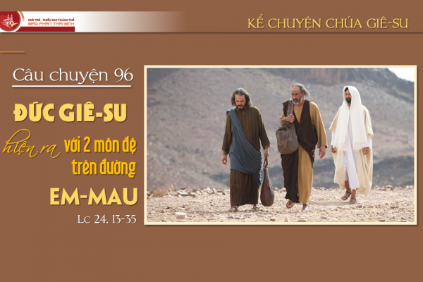 Câu chuyện 96 - Đức Giê-su hiện ra với hai môn đệ trên đường Em-mau